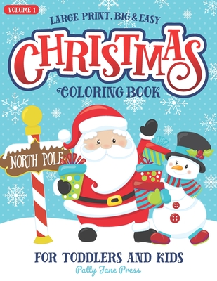 Christmas Coloring Book For Toddlers And Kids Large Print Big And Easy: Vol 1: Cute And Simple Coloring Pages for Preschool Aged Children And Up Ages 1-3, 2-4 or 4-8 - Patty Jane Press