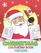 Christmas Colouring Book for Kids: Beautiful Pages to Color with Santa Claus, Unicorn, Mermaid, Elf Snowmen, Christmas Tree & More! ( Canada Edition )