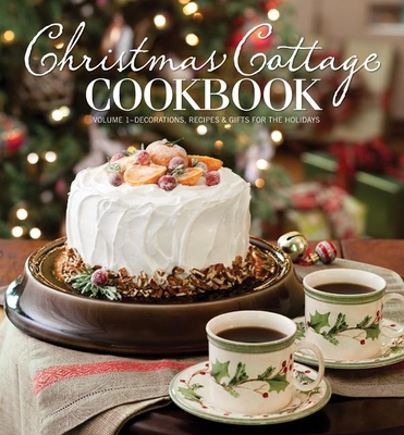 Christmas Cottage Cookbook: Decorations, Recipes & Gifts for the Holidays - Cooper, Cindy (Editor)