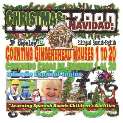 Christmas: Counting Gingerbread Houses 1 to 20. Bilingual Spanish-English: Navidad: Contando Casas de Jengibre 1 al 20. Bilinge Espaol-Ingls - Lepeley, Jp