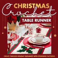 Christmas Crochet Table Runner: Create Timeless Holiday Elegance with Stunning Patterns: Crochet Projects for Christmas