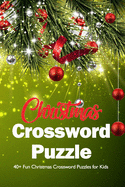 Christmas Crossword Puzzle: 40+ Fun Christmas Crossword Puzzles for Kids: Amazing Christmas Crosswords Puzzle Games Book