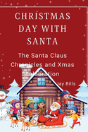Christmas Day with Santa: The Santa Claus Chronicles and Xmas celebration