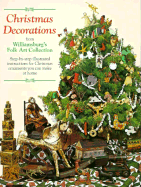 Christmas Decorations from Williamsburg's Folk Art Collection: Step-By-Step Illustrated Instructions for Christmas Ornaments That Can Be Made at Home