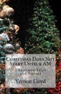 Christmas Does Not Start Until 9 Am: Christmas Tales and Stories