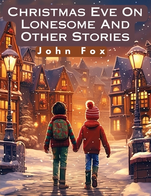 Christmas Eve On Lonesome And Other Stories - John Fox