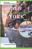 Christmas Experiences Visiting New York 2024: A Pocket Guide for Fun Places to Visit, Must do Activities, and Hidden Gems