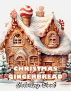 Christmas Gingerbread Coloring Book: 100+ High-quality Illustrations for All Fans