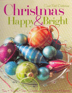 Christmas Happy & Bright: Trees, Wreaths, Trims, Stockings, Gifts, Cookies, Memories