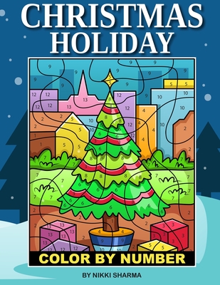 Christmas Holiday Color by Number: Coloring Book for Kids Ages 4-8 - Sharma, Nikki