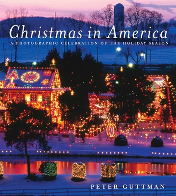 Christmas in America: A Photographic Celebration of the Holiday Season - Guttman, Peter