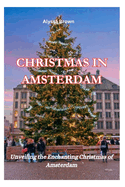 Christmas in Amsterdam: Unveiling the Enchanting Christmas of Amsterdam