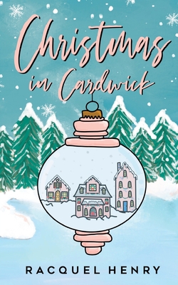 Christmas in Cardwick: A Sweet Holiday Romance - Henry, Racquel