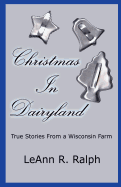 Christmas in Dairyland: True Stories From a Wisconsin Farm