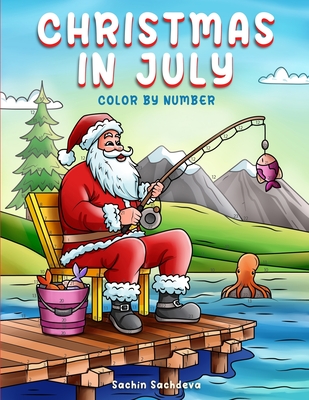 Christmas in July: Color by Number Coloring book for Kids, Teens and Adults for fun and relaxation - Sachdeva, Sachin