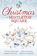 Christmas in Mistletoe Square: Christmas Romance Novella Collection