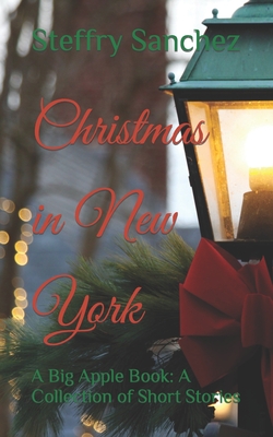 Christmas in New York: A Big Apple Book: A Collection of Short Stories - Waters, Brian (Editor), and Sanchez, Steffry