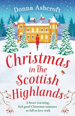 Christmas in the Scottish Highlands: A heart-warming, feel-good Christmas romance to fall in love with - Ashcroft, Donna