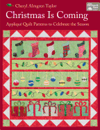 Christmas Is Coming: Applique Quilt Patterns to Celebrate the Season