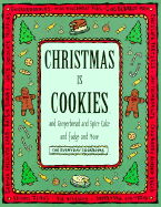 Christmas is Cookies: And Gingerbread and Spice Cake and Fudge and More - Time-Life Books