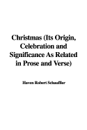 Christmas (Its Origin, Celebration and Significance as Related in Prose and Verse)