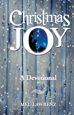 Christmas Joy: A Devotional - Lawrenz, Mel, Dr., Ph.D.