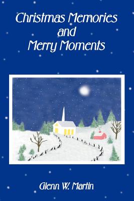 Christmas Memories And Merry Moments - Martin, Glenn W
