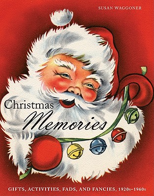 Christmas Memories: Gifts, Activities, Fads, and Fancies, 1920s-1960s - Waggoner, Susan