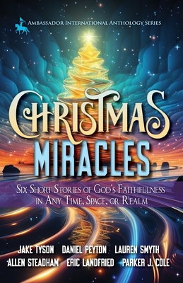 Christmas Miracles: Six Short Stories of God's Faithfulness in Any Time, Space, or Realm - Tyson, Jake, and Peyton, Daniel, and Smyth, Lauren