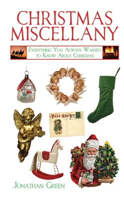 Christmas Miscellany: Everything You Always Wanted to Know about Christmas - Green, Jonathan