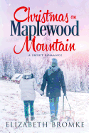 Christmas on Maplewood Mountain: A Holiday Romance (Maplewood Sisters Series, Book One)