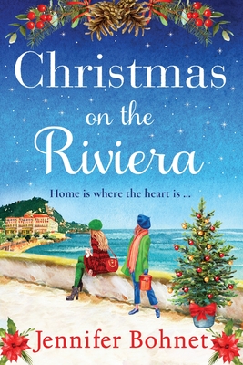 Christmas on the Riviera: Escape to the French Riviera for an uplifting festive read from Jennifer Bohnet - Bohnet, Jennifer