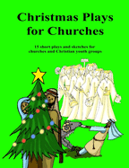 Christmas Plays for Churches: 15 short plays and sketches for churches and Christian youth groups