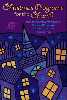 Christmas Programs for the Church: Bible-Time and Contemporary Plays and Programs for Christmas and Thanksgiving - Robertson, Brynn (Compiled by)