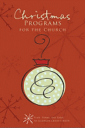 Christmas Programs for the Church: Plays, Poems, and Ideas to Celebrate Christ's Birth