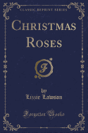 Christmas Roses (Classic Reprint)