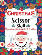 Christmas Scissor Skill Activity Book for Kids: Christmas Activity Book for Children, Kids, Toddlers and Preschoolers - Christmas Cut and Paste Workbook Kids Ages 2-5