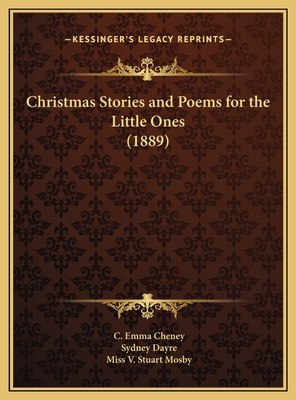 Christmas Stories and Poems for the Little Ones (1889) - Cheney, C Emma, and Dayre, Sydney, and Mosby, V Stuart, Miss