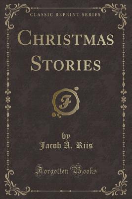 Christmas Stories (Classic Reprint) - Riis, Jacob a