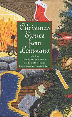 Christmas Stories from Louisiana - Robbins, Dorothy Dodge (Editor), and Robbins, Kenneth (Editor)