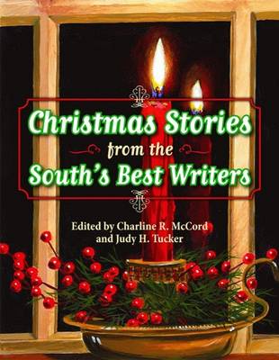 Christmas Stories from the South's Best Writers - McCord, Charline (Editor), and Tucker, Judy (Editor), and Spencer, Elizabeth (Foreword by)