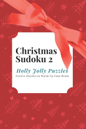 Christmas Sudoku 2 - Holly Jolly Puzzles: Festive Puzzles to Warm Up Your Brain