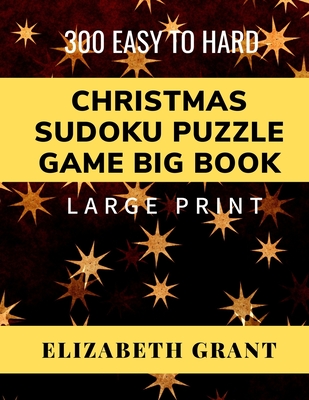 Christmas Sudoku Puzzle Game Big Book: 300 Easy to Hard. Large Print - Grant, Elizabeth