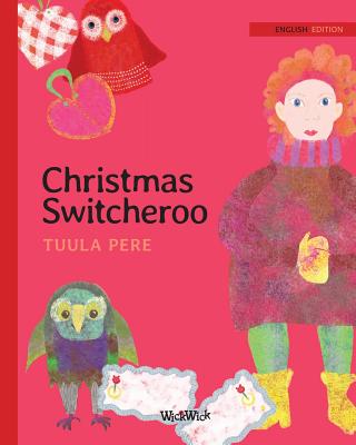 Christmas Switcheroo - Pere, Tuula, and Vuoriaro, Pivi (Translated by), and Korman, Susan (Editor)