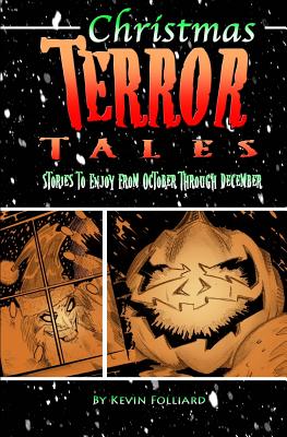 Christmas Terror Tales: Stories to Enjoy from October through December - Folliard, Kevin M