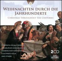 Christmas Through the Centuries - Albrecht Sack (tenor); Annette Reinhold (alto); Bach-Trompetenensemble Munchen (brass ensemble); Camerata Vocale Freiburg;...