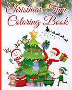 Christmas Time Coloring Book: Coloring Pages of Santa, Snowman, Christmas Trees, Reindeer and More