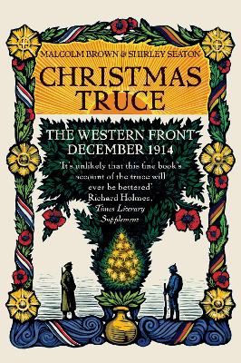 Christmas Truce: The Western Front December 1914 - Brown, Malcolm, and Seaton, Shirley