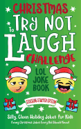 Christmas Try Not to Laugh Challenge Lol Joke Book Stocking Stuffer Edition: Silly, Clean Holiday Jokes for Kids Funny Christmas Jokes Every Kid Should Know!
