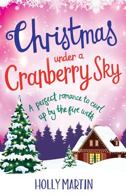 Christmas Under a Cranberry Sky: A perfect romance to curl up by the fire with - Martin, Holly